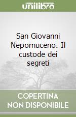 San Giovanni Nepomuceno. Il custode dei segreti libro