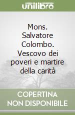 Mons. Salvatore Colombo. Vescovo dei poveri e martire della carità