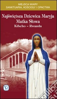 Najswietsza dziewica Maryja matka slowa. Kibeho-Ruanda libro