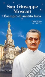 San Giuseppe Moscati. Esempio di santità laica libro