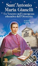 Sant'Antonio Maria Gianelli. Un vescovo nell'emergenza educativa dell'Ottocento