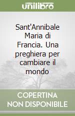 Sant'Annibale Maria di Francia. Una preghiera per cambiare il mondo libro