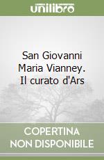 San Giovanni Maria Vianney. Il curato d'Ars libro