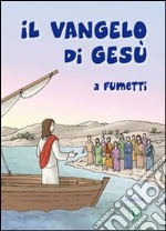 Il Vangelo di Gesù a fumetti. Ediz. illustrata libro