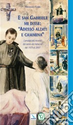 E san Gabriele di disse: «adesso alzati e cammina». I prodigi più recenti del santo dei miracoli dal 1975 al 2007