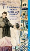 E san Gabriele di disse: «adesso alzati e cammina». I prodigi più recenti del santo dei miracoli dal 1975 al 2007 libro di Fabri Vincenzo