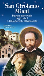 San Girolamo Miani. Patrono universale degli orfani e della gioventù abbandonata libro