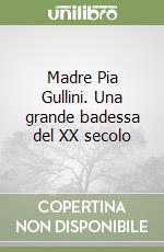 Madre Pia Gullini. Una grande badessa del XX secolo