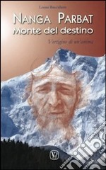 Nanga Parbat. Monte del destino. Vertigine di un'anima libro