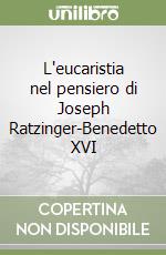 L'eucaristia nel pensiero di Joseph Ratzinger-Benedetto XVI libro