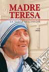 Madre Teresa. La santa dell'amore libro di Gjergji Lush