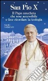 San Pio X. Il papa catecheta che rese accessibile e fece ricordare la teologia libro