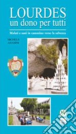 Lourdes un dono per tutti. Malati e sani in cammino verso la salvezza