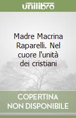 Madre Macrina Raparelli. Nel cuore l'unità dei cristiani