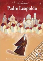 Padre Leopoldo. Ediz. illustrata libro