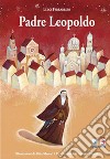 Padre Leopoldo. Ediz. illustrata libro