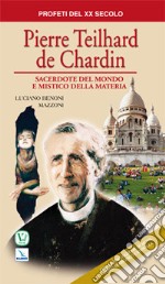 Pierre Teilhard de Chardin. Sacerdote del mondo e mistico della materia