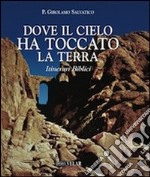 Dove il cielo ha toccato la terra. Itinerari biblici. Con cofanetto libro