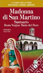 Madonna di San Martino. Santuario Beata Vergine Maria del Fiore libro