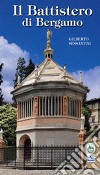 Il Battistero di Bergamo libro di Sessantini Gilberto