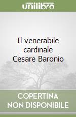 Il venerabile cardinale Cesare Baronio