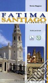 Fatima. Santiago de Compostela. Guida pastorale libro di Maggioni Romeo