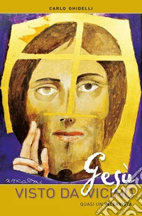 Gesù visto da vicino. Quasi un'intervista libro