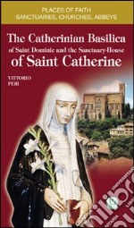 The catherinian basilica of Saint Dominic and the santuary house of Saint Catherine libro