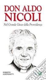 Don Aldo Nicoli. Nel grande gioco della provvidenza libro