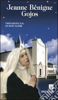 Jeanne Benigne Gojos. Visitazione s.m. di Moncalieri libro