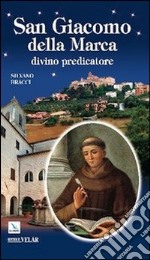 San Giacomo della Marca. Divino predicatore libro