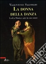 La donna della danza. Lodi a Maria e arte in suo onore libro