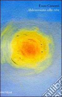 Abbracciato alla vita libro