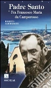 Padre santo. Fra Francesco Maria da Camporosso libro