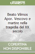 Beato Vilmos Apor. Vescovo e martire nella tragedia del XX secolo