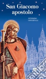 San Giacomo apostolo. Uomo, apostolo, testimone libro