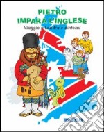 Pietro impara l'inglese. Viaggio a Londra e dintorni. Ediz. italiana e inglese. Con CD Audio