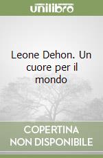 Leone Dehon. Un cuore per il mondo libro