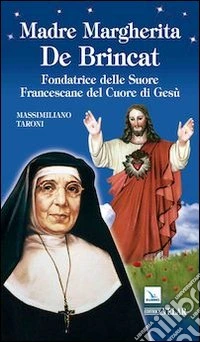 Madre Margherita De Brincat. Fondatrice delle Suore Francescane del Cuore di Gesù libro