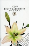 Prayers to Saint Catherine of Siena libro di Scarciglia A. P. (cur.)