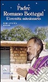 Padre Romano Bottegal. L'eremita missionario libro