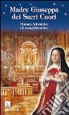 Madre Giuseppa dei Sacri Cuori. Monaca Adoratrice ed evangelizzatrice libro