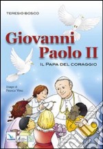 Giovanni Paolo II. Il Papa del coraggio