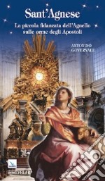 Sant'Agnese. La piccola fidanzata dell'Angelo sulle orme degli apostoli libro