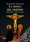 La donna del silenzio. Lodi a Maria e arte in suo onore. Vol. 4 libro