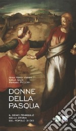 Donne della Pasqua. Il genio femminile nella storia del popolo di Dio