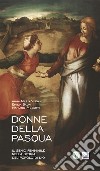 Donne della Pasqua. Il genio femminile nella storia del popolo di Dio libro