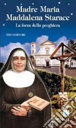 Madre Maria Maddalena Starace. La forza della preghiera