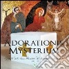 Adorationis mysterium. Cappella delle suore Adoratrici del Santissimo Sacramento libro di Suore adoratrici SS. Sacramento (cur.)