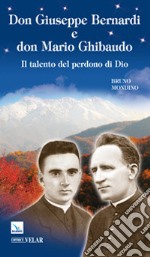 Don Giuseppe Bernardi e don Mario Ghibaudo. Il talento del perdono di Dio